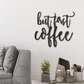 Metal Wall Art sign of the quote but first coffee, to decorate your kitchen wall with this kitchen decor. This picture shows the coffee sign in the color black
